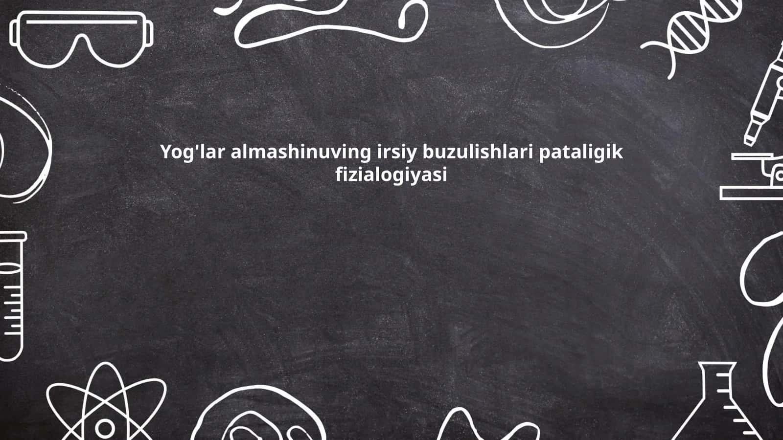 Yog'lar almashinuving irsiy buzulishlari pataligik fizialogiyasi