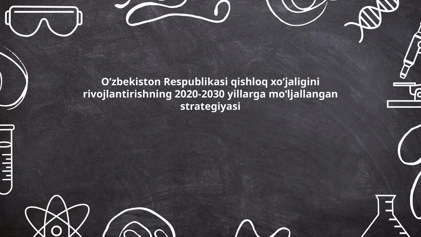 O‘zbekiston Respublikasi qishloq xo‘jaligini rivojlantirishning 2020-2030 yillarga mo‘ljallangan strategiyasi