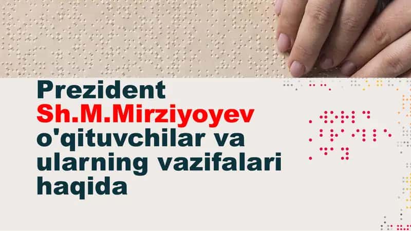 Prezident  Sh.M.Mirziyoyev o'qituvchilar va ularning vazifalari haqida