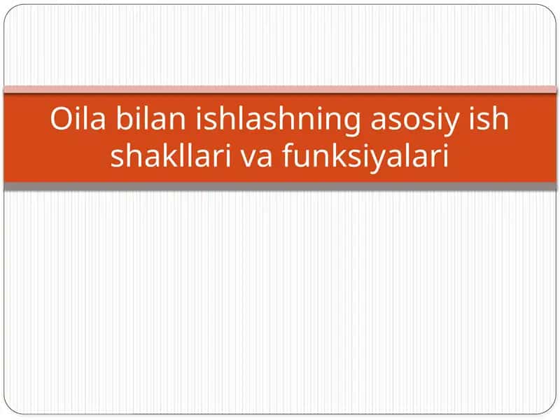 Oila bilan ishlashning asosiy ish shakllari va funksiyalari