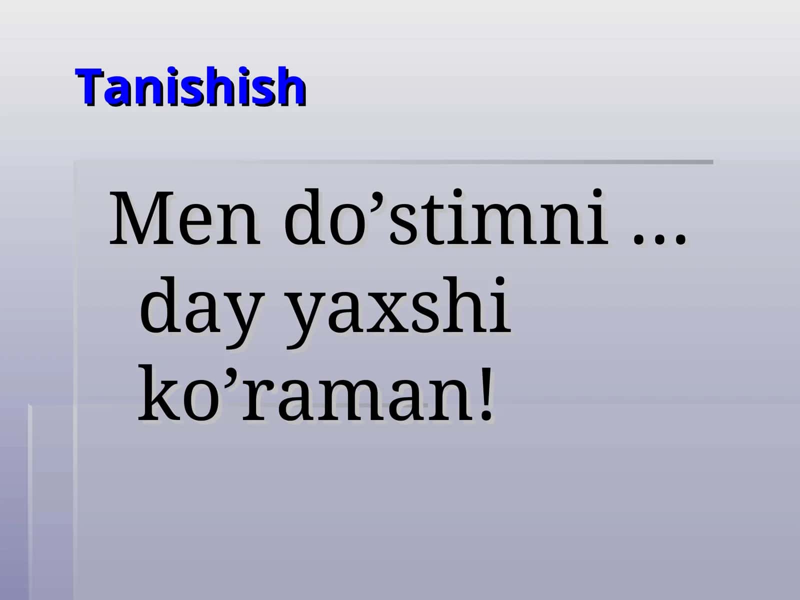 Men do’stimni …day yaxshi ko’raman!
