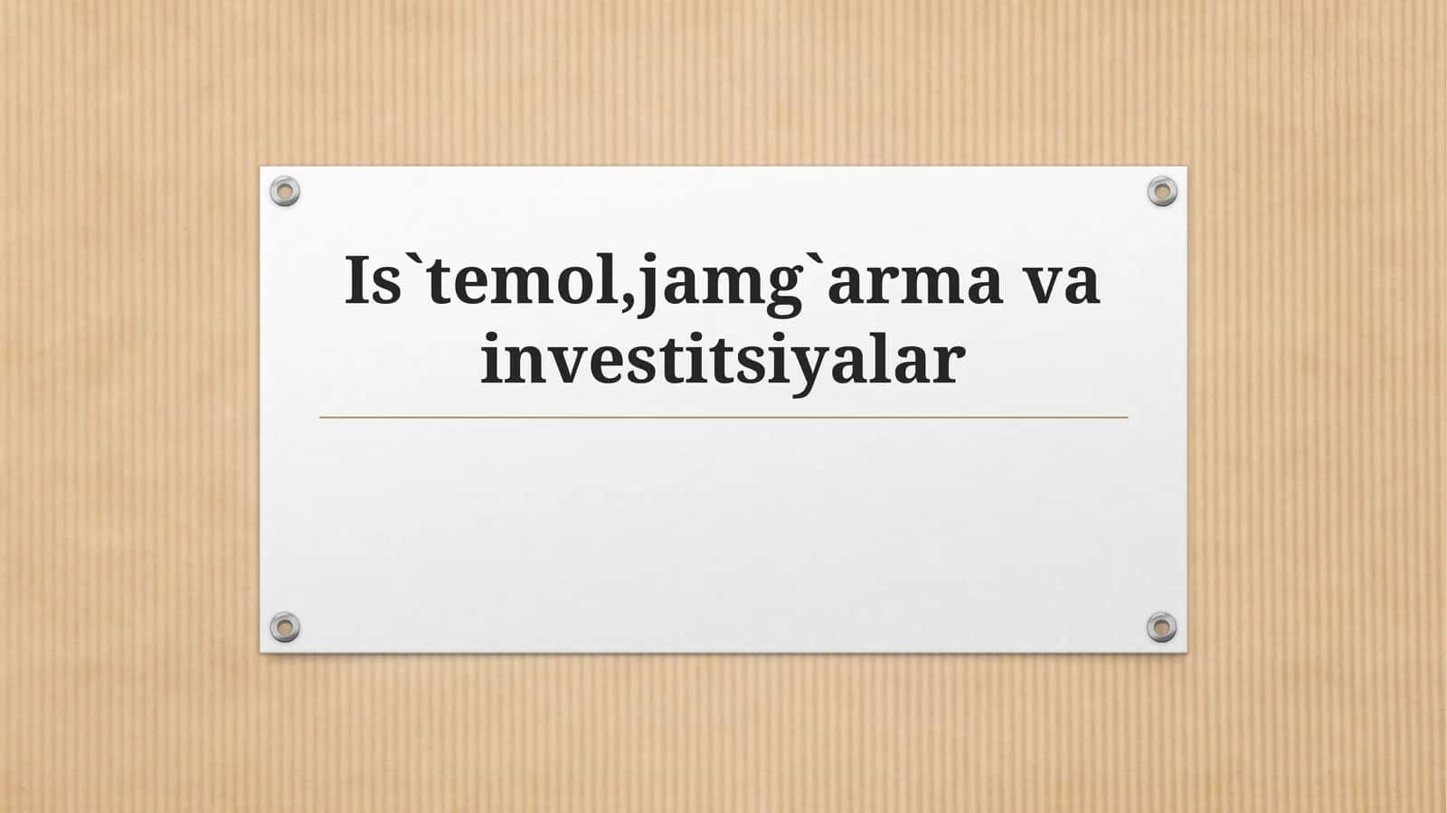 Isteʼmol,jamgʻarma va investitsiyalar