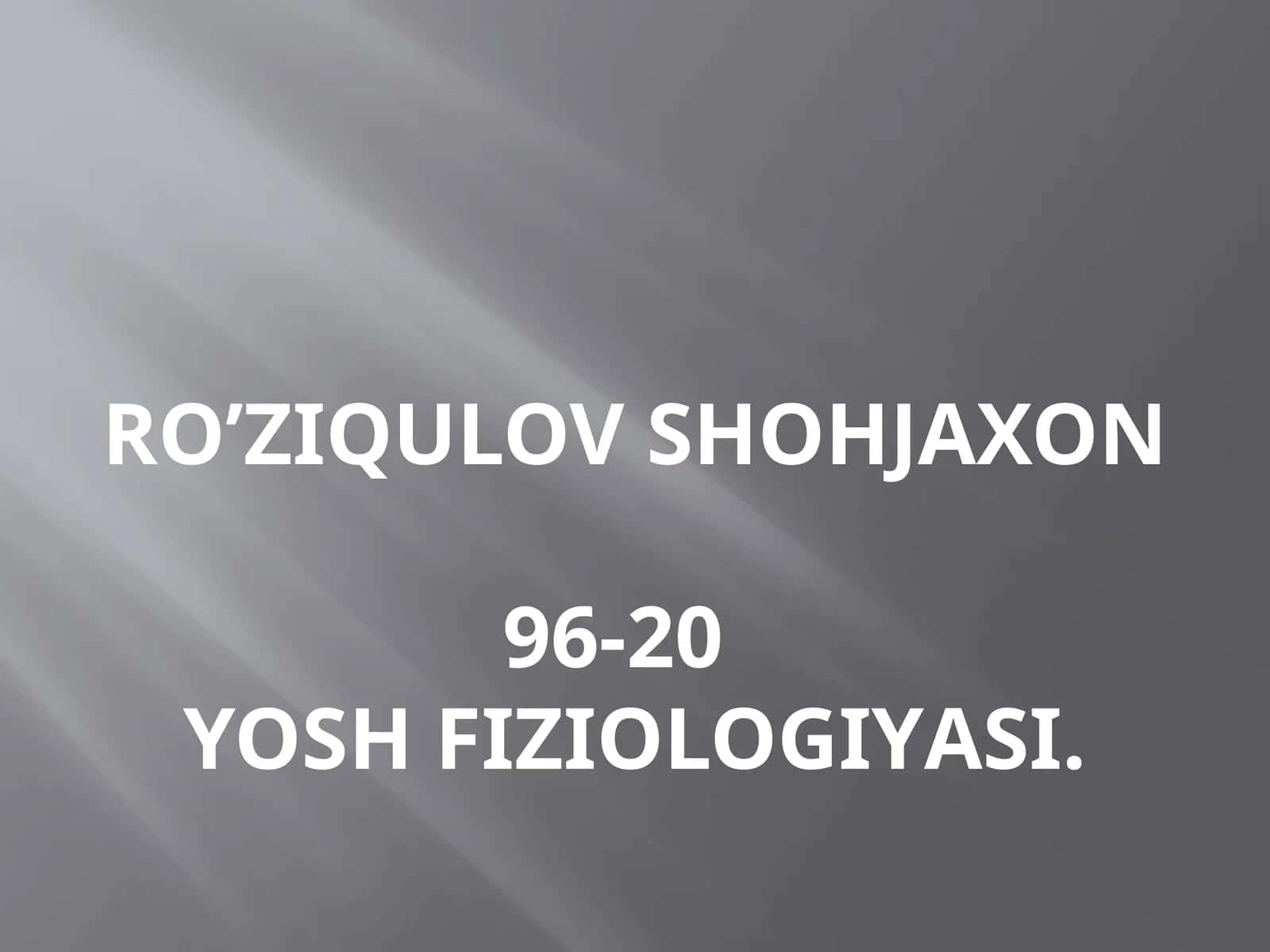 Ro’ziqulov Shohjaxon96-20Yosh fiziologiyаsi