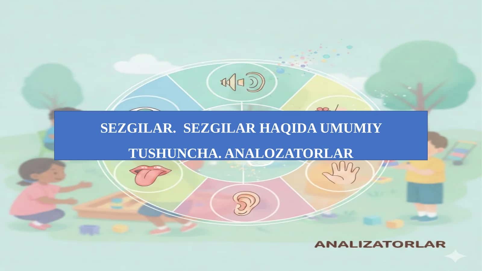 SEZGILAR. SEZGILAR HAQIDA UMUMIY TUSHUNCHA. ANALOZATORLAR.