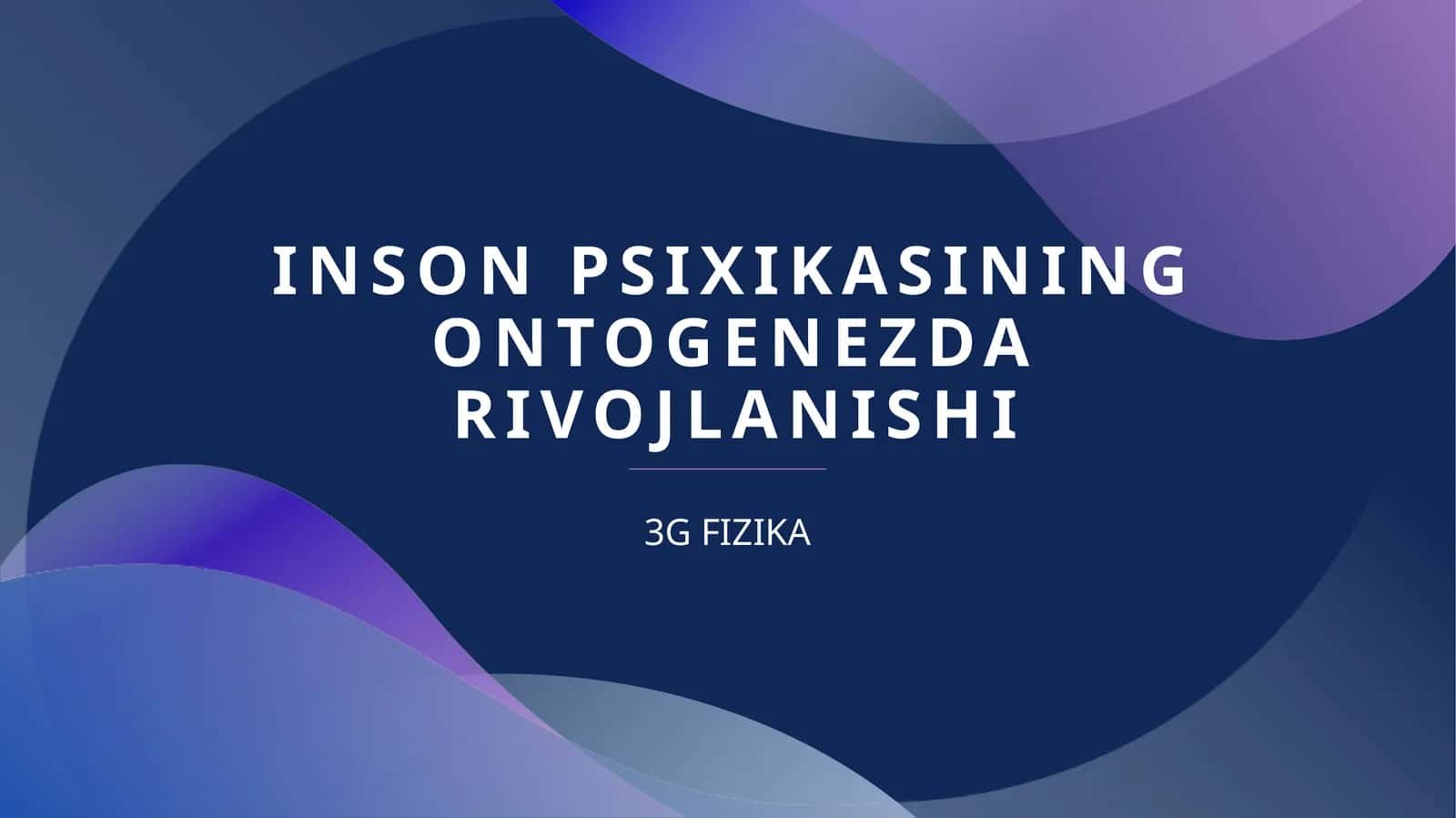 INSON PSIXIKASINING ONTOGENEZDA RIVOJLANISHI