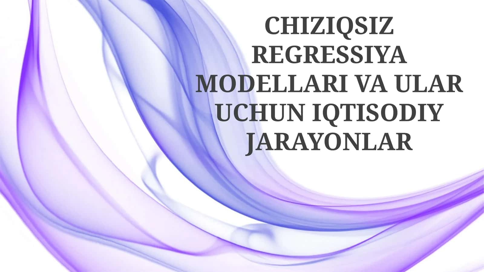CHIZIQSIZ REGRESSIYA MODELLARI VA ULAR UCHUN IQTISODIY JARAYONLAR