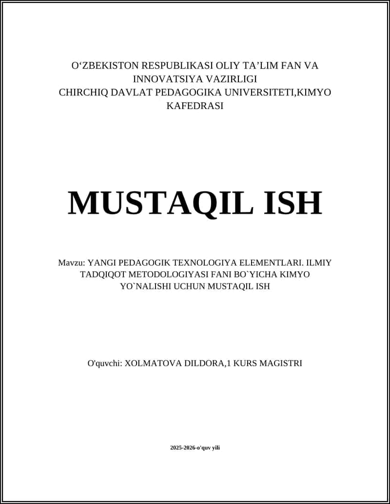 YANGI PEDAGOGIK TEXNOLOGIYA ELEMENTLARI. ILMIY TADQIQOT METODOLOGIYASI FANI BO’YICHA KIMYO YO’NALISHI UCHUN MUSTAQIL ISH