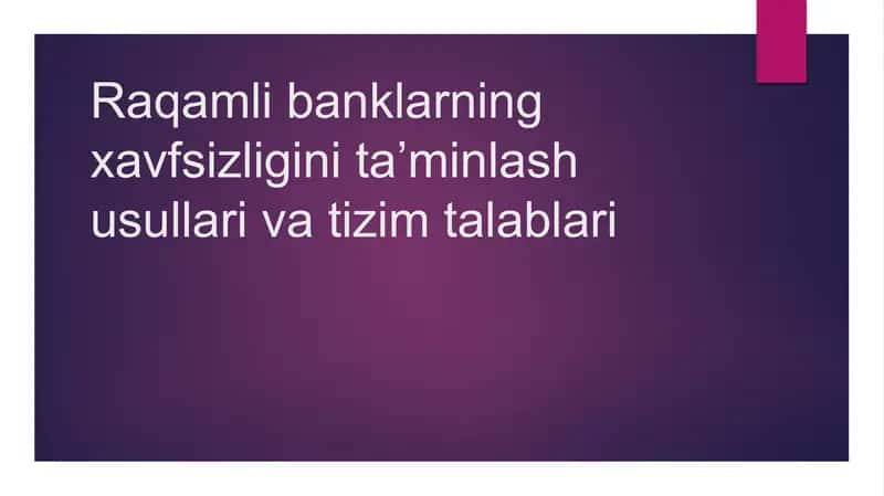 Raqamli banklarning xavfsizligini ta’minlash usullari va tizim talablari