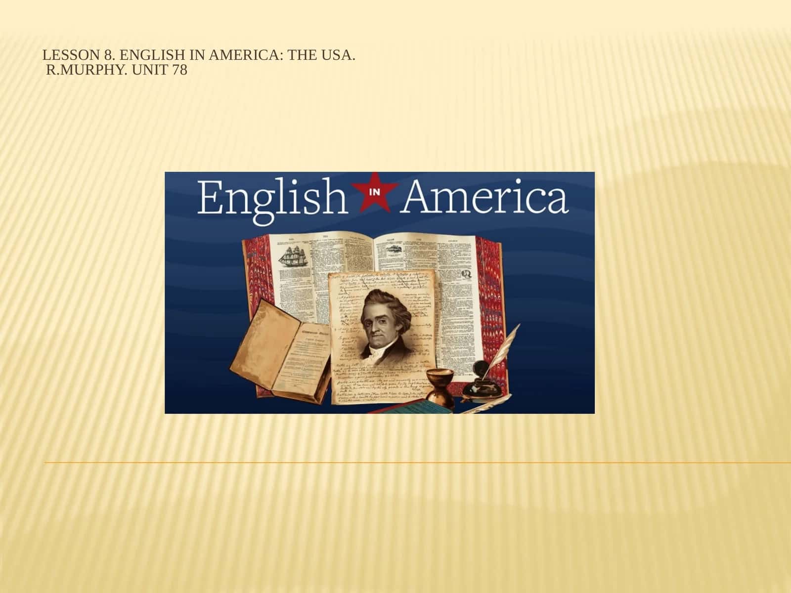 Lesson 8. English in America: The USA.R.Murphy. Unit 78