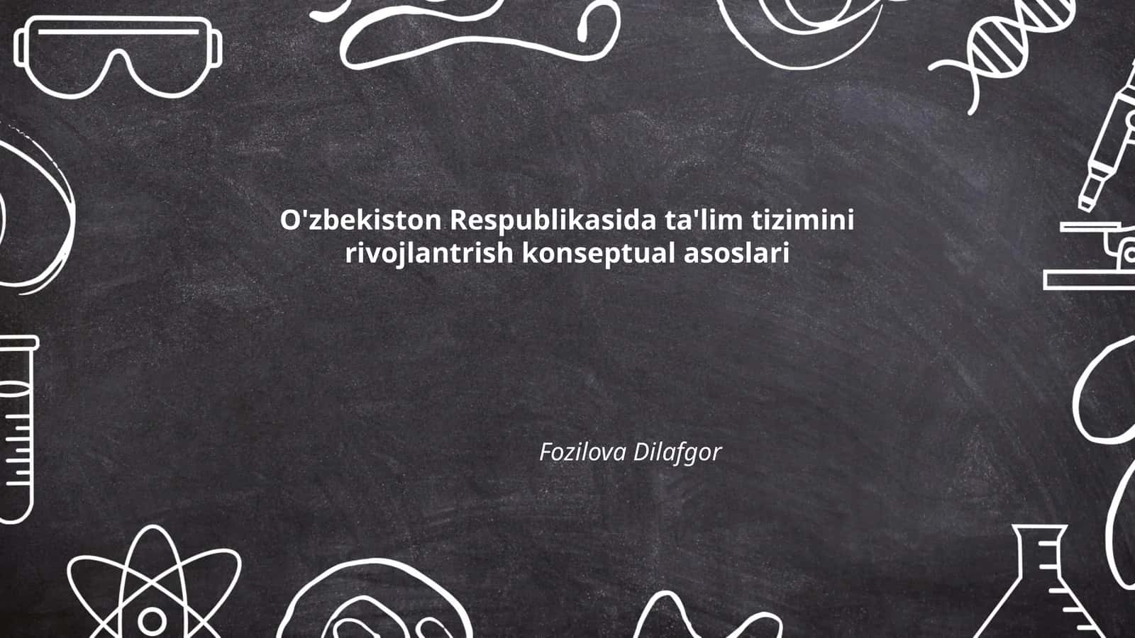 O'zbekiston Respublikasida ta'lim tizimini rivojlantrish konseptual asoslari