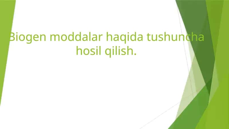 Biogen moddalar haqida tushuncha hosil qilish.