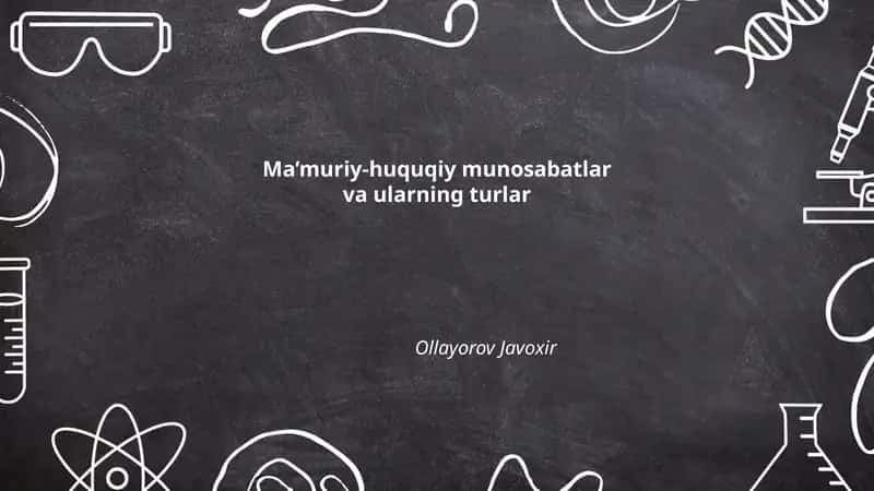 Ma’muriy-huquqiy munosabatlar va ularning turlar