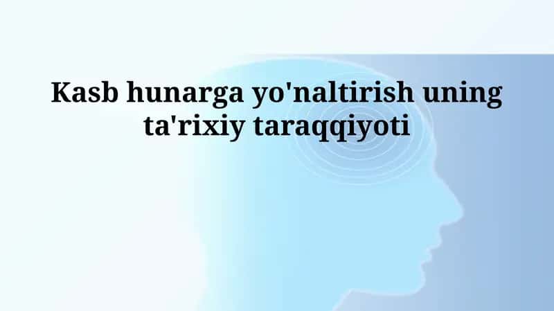 Kasb hunarga yo'naltirish uning ta'rixiy taraqqiyoti