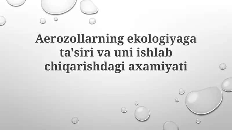 Aerozollarning ekologiyaga ta'siri va uni ishlab chiqarishdagi ahamiyati
