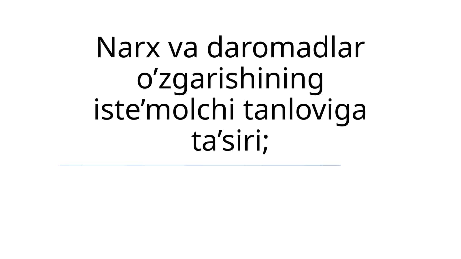 Narx va daromadlar o’zgarishining iste’molchi tanloviga ta’siri