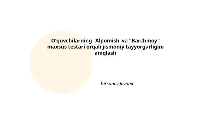 Oʻquvchilarning "Alpomish"va "Barchinoy" maxsus testari orqali jismoniy tayyorgarligini aniqlash
