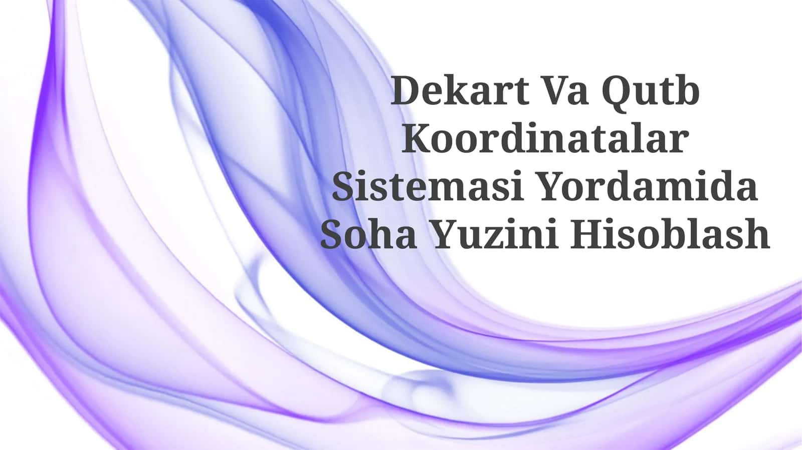 Dekart Va Qutb Koordinatalar Sistemasi Yordamida SohaYuziniHisoblash