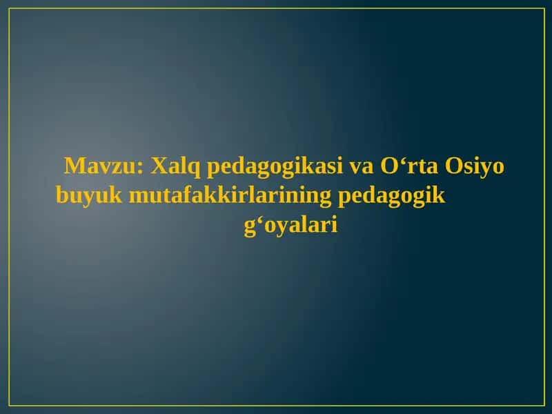 Xalqpedagogikasi va O‘rta Osiyo buyuk mutafakkirlarining pedagogik g‘oyalari