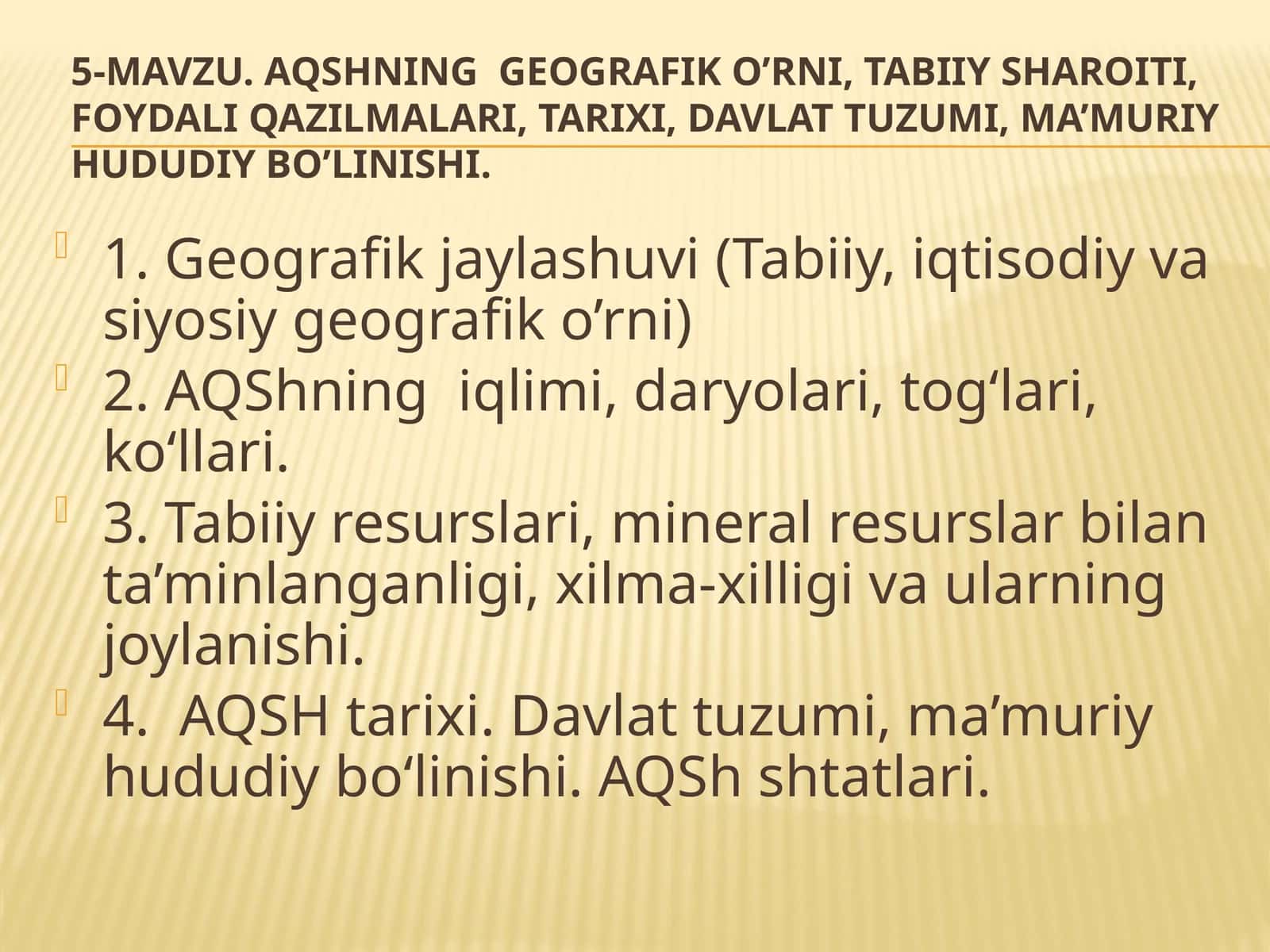 AQShning geografik o’rni, tabiiy sharoiti, foydali qazilmalari, tarixi, davlat tuzumi, ma’mu