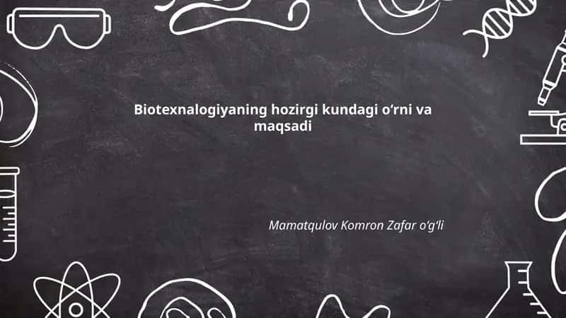 Biotexnalogiyaning hozirgi kundagi o‘rni va maqsadi