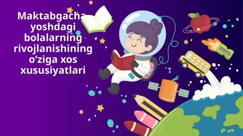 Maktabgacha yoshdagi bolalarning rivojlanishining o‘ziga xos xususiyatlari