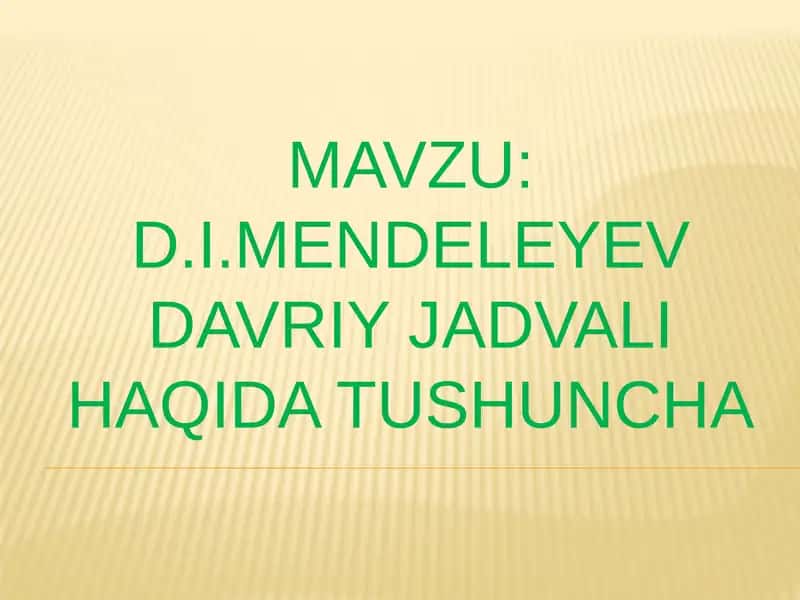 D.I.Mendeleyev davriy jadvali haqida tushuncha