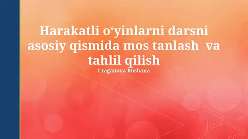 Harakatli o‘yinlarni darsni asosiy qismida mos tanlash va tahlil qilish