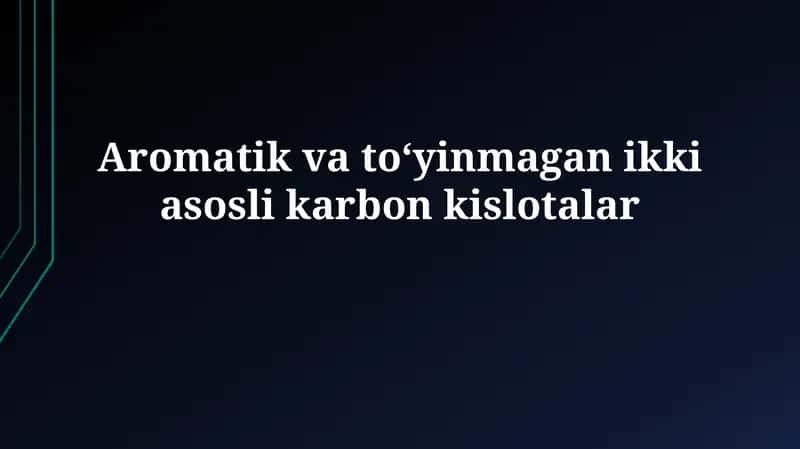 Aromatik va toʻyinmagan ikki asoslikarbonkislotalar