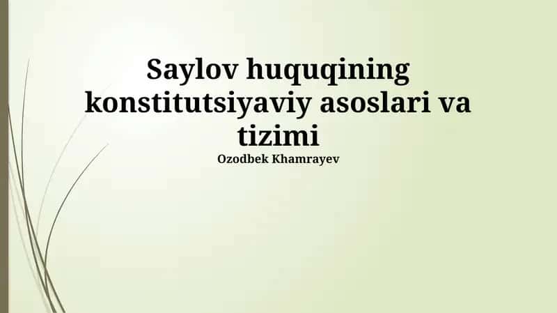 Saylov huquqining konstitutsiyaviy asoslari va tizimi