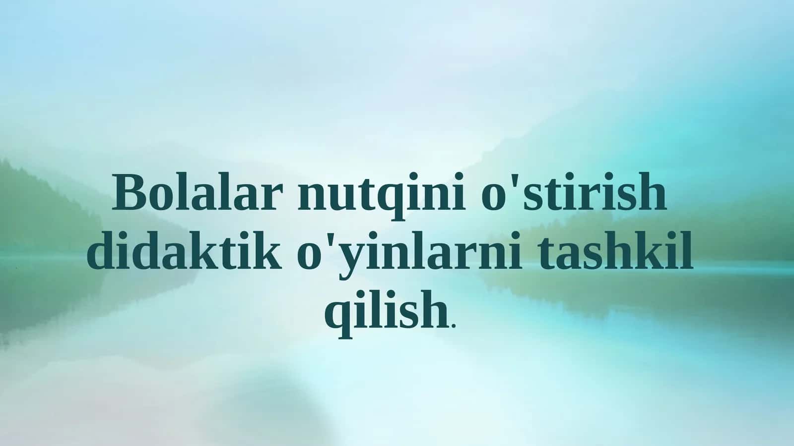 Bolalar nutqini o'stirish didaktik o'yinlarni tashkil qilish