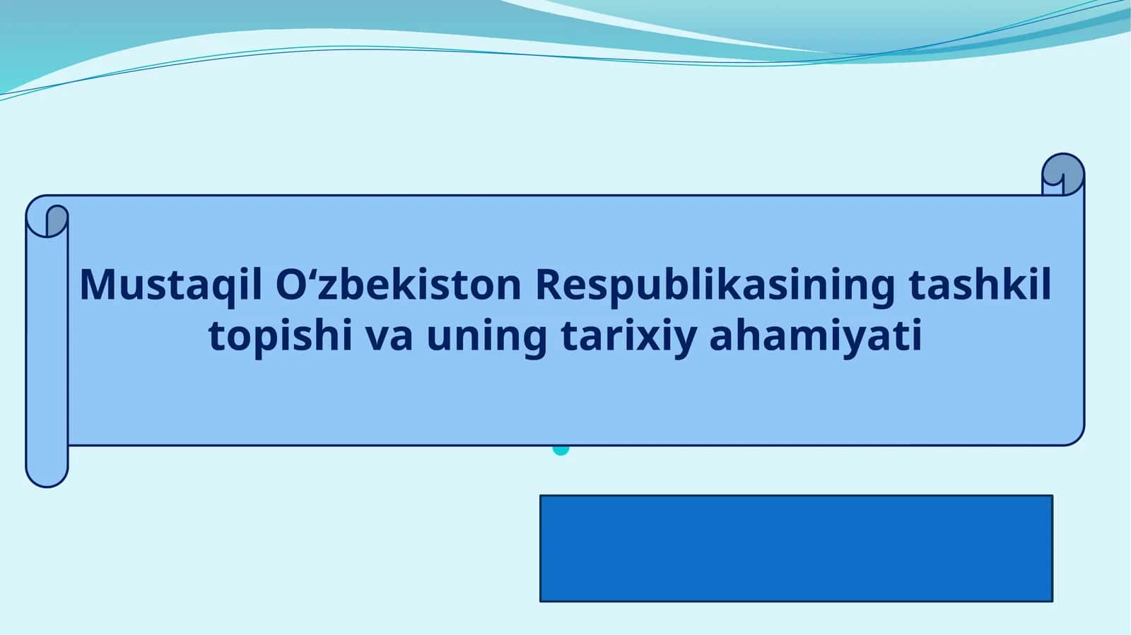 Mustaqil O‘zbekiston Respublikasining tashkil topishi va uning tarixiy ahamiyati