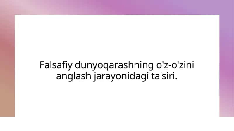 Falsafiy dunyoqarashning o'z-o'zini anlash jarayonidagi ta'sir