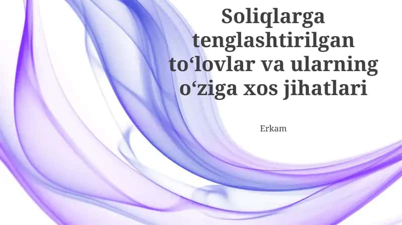 Soliqlarga tenglashtirilgan toʻlovlar va ularning oʻziga xos jihatlari