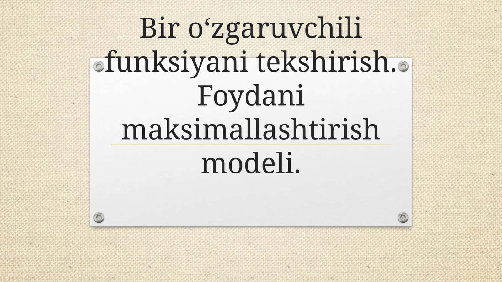 Bir o‘zgaruvchili funksiyani tekshirish. Foydani maksimallashtirish modeli.