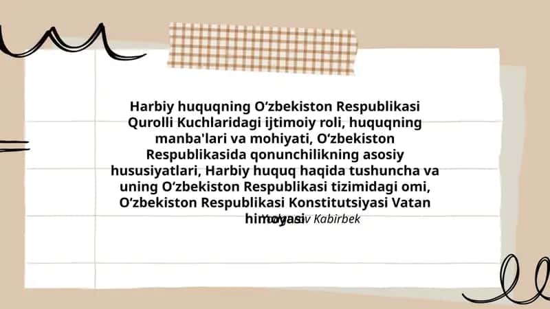 Harbiy huquqning Oʻzbekiston Respublikasi Qurolli Kuchlaridagi ijtimoiy roli, huquqning manba'lari va mohiyati, Oʻzbekiston Respublikasida qonunchilikning asosiy hususiyatlari, Harbiy huquq haqida tushuncha va uning Oʻzbekiston Respublikasi tizimidagi omi, Oʻzbekiston Respublikasi Konstitutsiyasi Vatan himoyasi