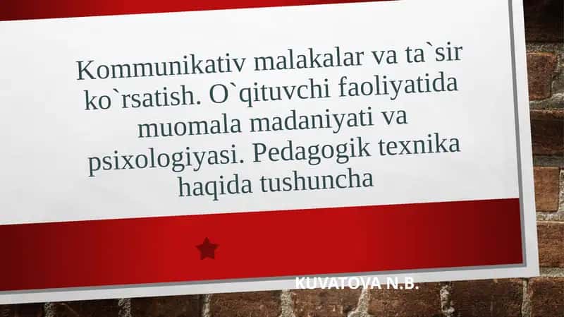 Kommunikativ malakalar va ta`sir ko`rsatish. O`qituvchi faoliyatida muomala madaniyati va psixologiyasi. Pedagogik texnika haqida tushuncha
