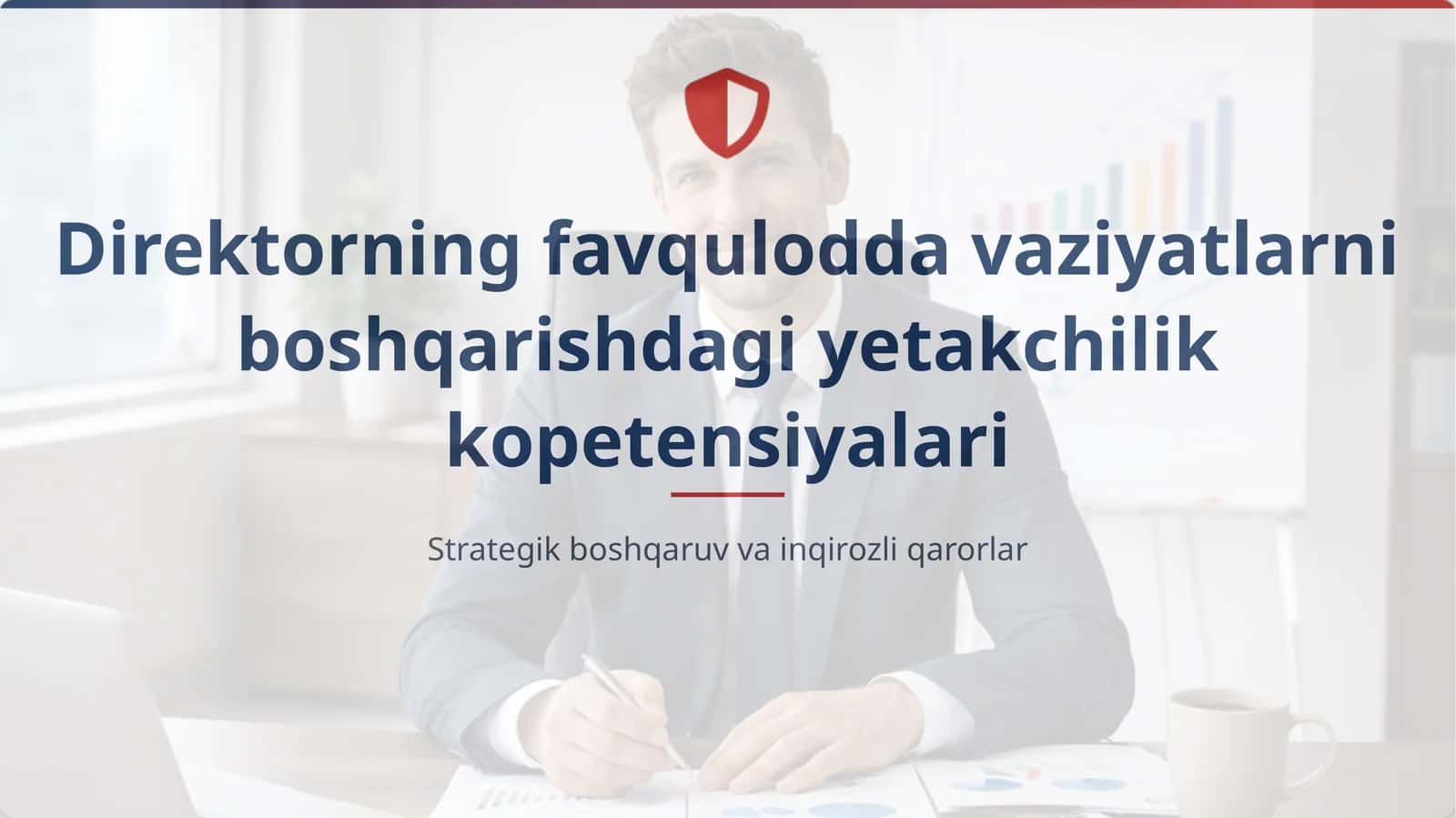 Direktorning favqulodda vaziyatlarni boshqarishdagi yetakchilik kopetensiyalari