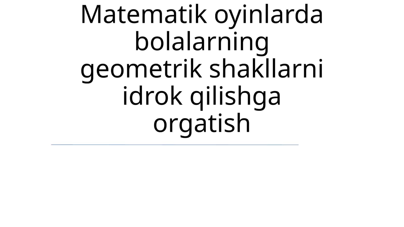 Matematik oyinlarda bolalarning geometrik shakllarni idrok qilishga orgatish