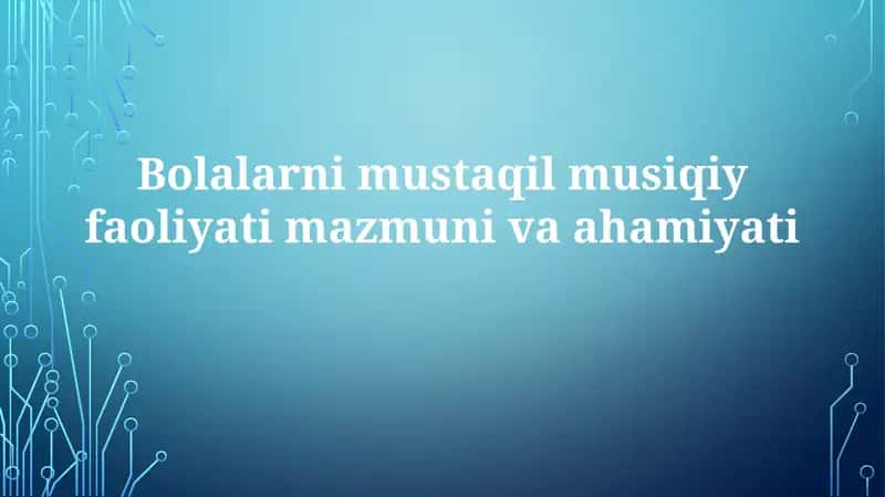 Bolalarning mustaqil musiqiy faoliyatimazmunivaahamiyati