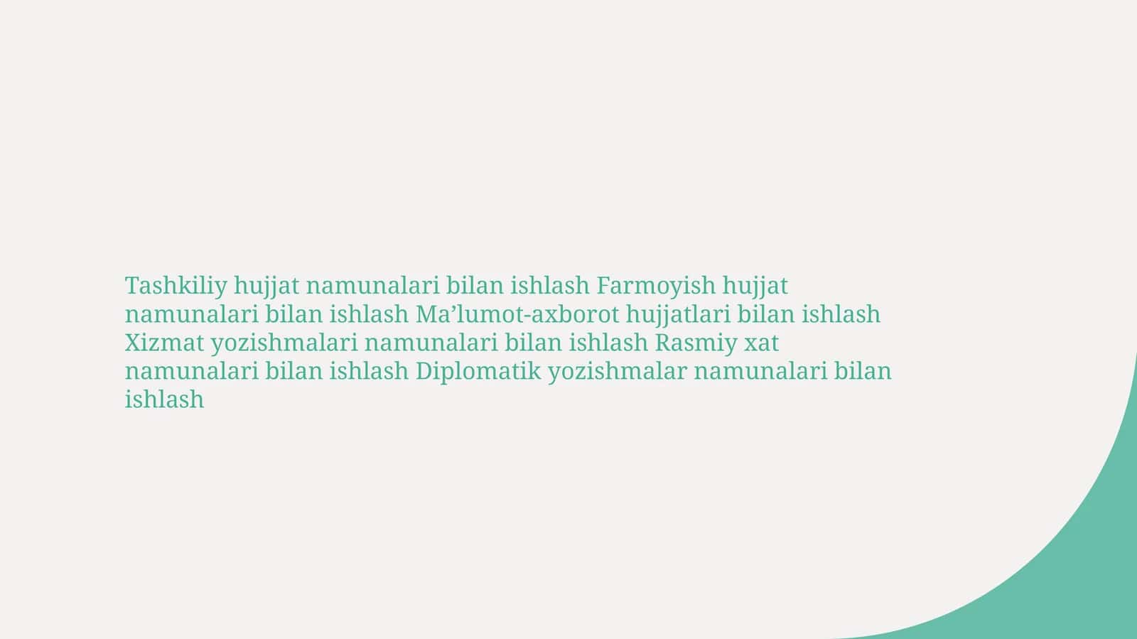 Tashkiliy hujjat namunalari bilan ishlash Farmoyish hujjat namunalari bilan ishlash Ma’lumot-axborot hujjatlari bilan ishlash Xizmat yozishmalari namunalari bilan ishlash Rasmiy xat namunalari bilan ishlash Diplomatik yozishmalar namunalari bilan ishlash