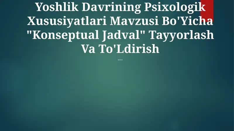 Yoshlik Davrining Psixologik Xususiyatlari Mavzusi Bo'Yicha "Konseptual Jadval" Tayyorlash Va To'Ldirish