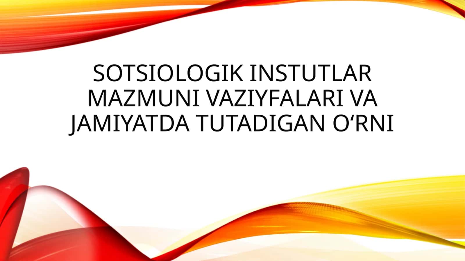 Sotsiologik instutlar mazmuni vaziyfalari va jamiyatda tutadigan oʻrni