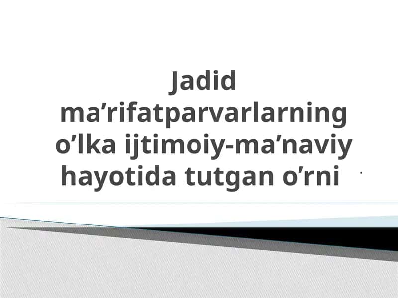 Jadid ma’rifatparvarlarning o’lka ijtimoiy-ma’naviy hayotida tutgan o’rni
