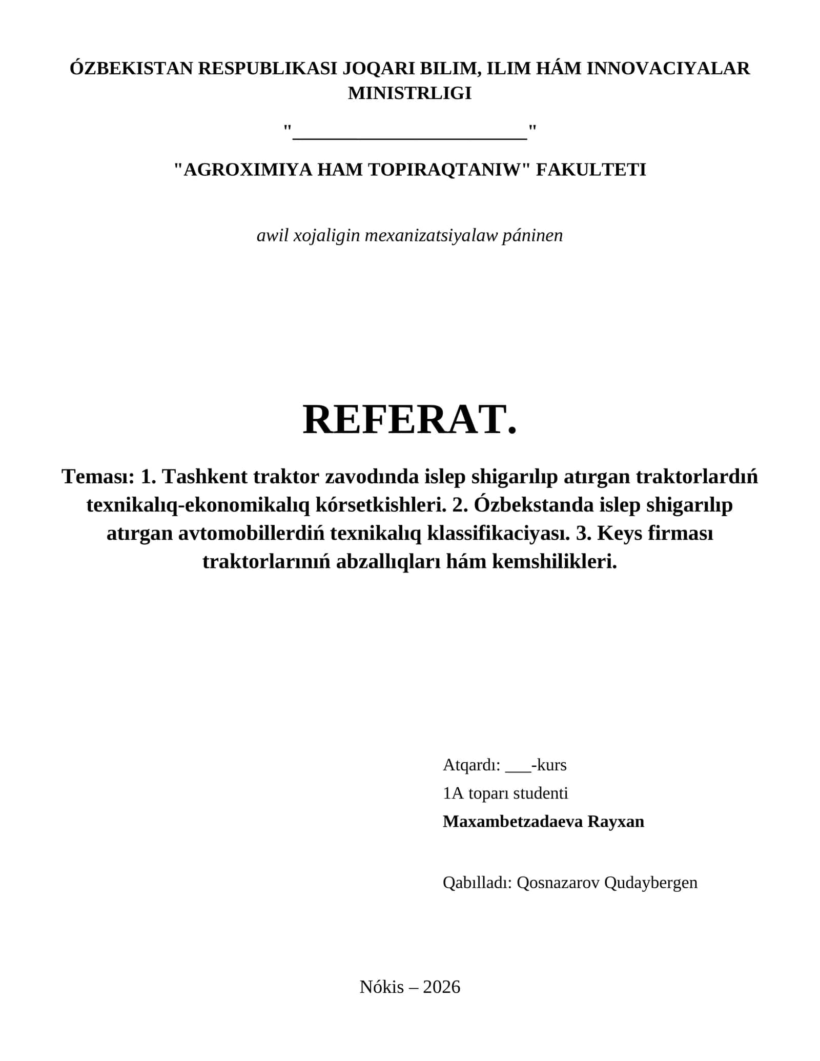 1. Tashkent traktor zavodında islep shigarılıp atırgan traktorlardıń texnikalıq-ekonomikalıq kórsetkishleri. 2. Ózbekstanda islep shigarılıp atırgan avtomobillerdiń texnikalıq klassifikaciyası. 3. Keys firması traktorlarınıń abzallıqları hám kemshilikleri.