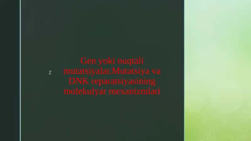 Gen yoki nuqtali mutatsiyalar.Mutatsiya va DNK reparatsiyasining molekulyar mexanizmlari