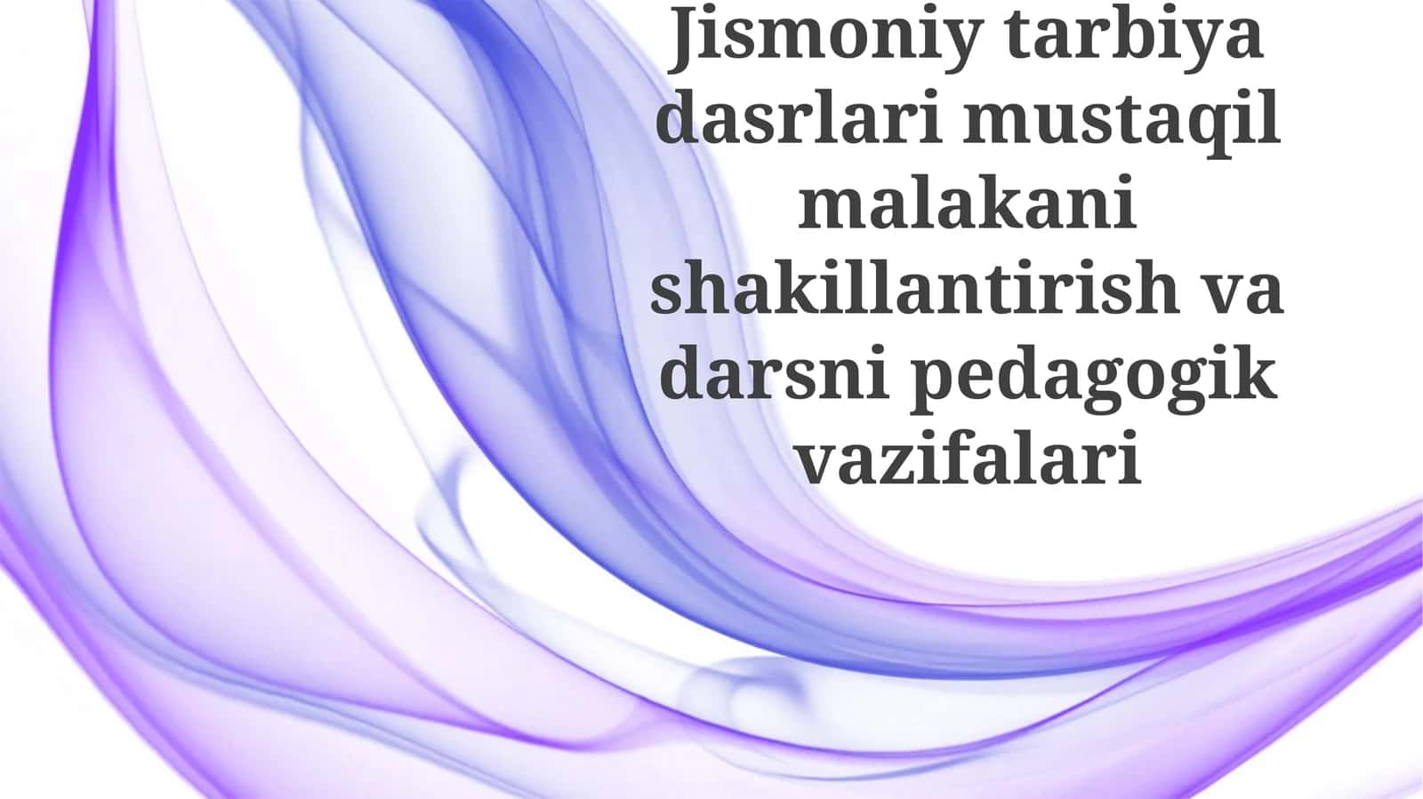 Jismoniytarbiyadasrlarimustaqilmalakanishakillantirishvadarsnipedagogikvazifalari