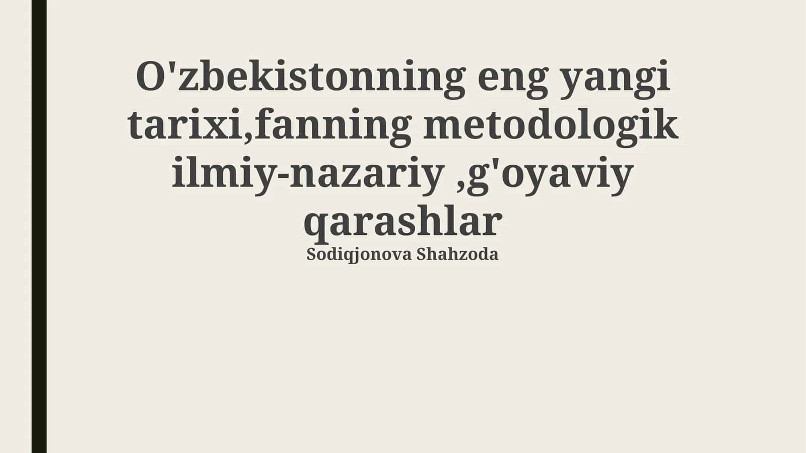 O'zbekistonning eng yangi tarixi,fanning metodologik ilmiy-nazariy,g'oyaviy qarashlar