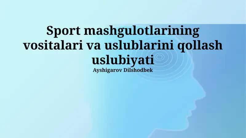Sport mashg'ulotlarining vositalari va uslublarini qollash uslubiyati
