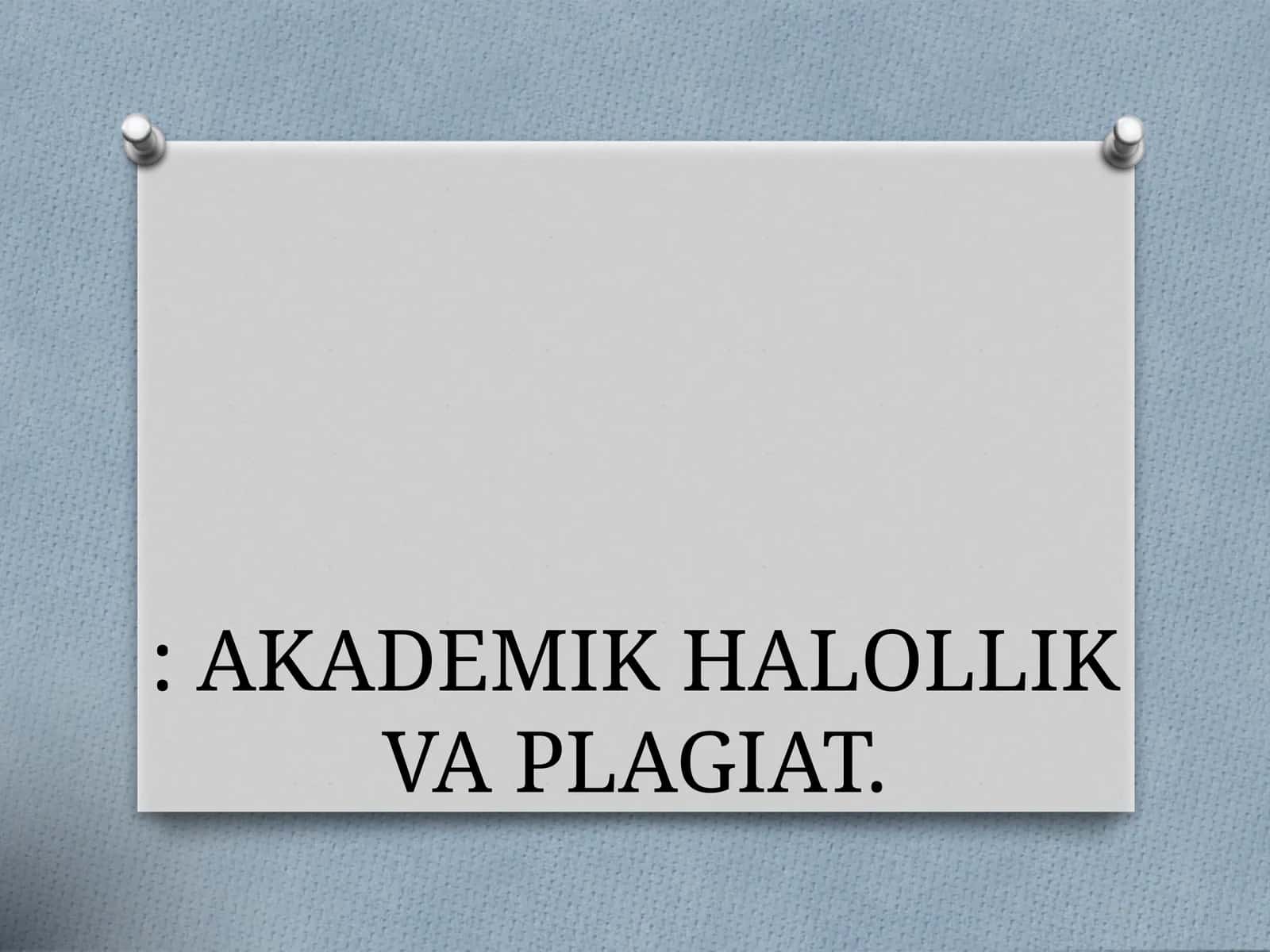 AKADEMIK HALOLLIK VA PLAGIAT