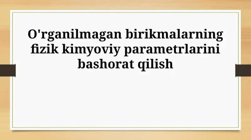 O'rganilmagan birikmalarning fizik kimyoviy parametrlarini bashorat qilish